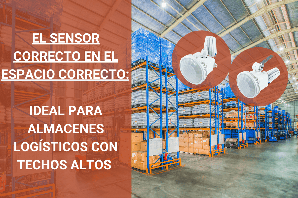 EL SENSOR ADECUADO PARA ALMACENES LOGÍSTICOS CON TECHOS ALTOS 