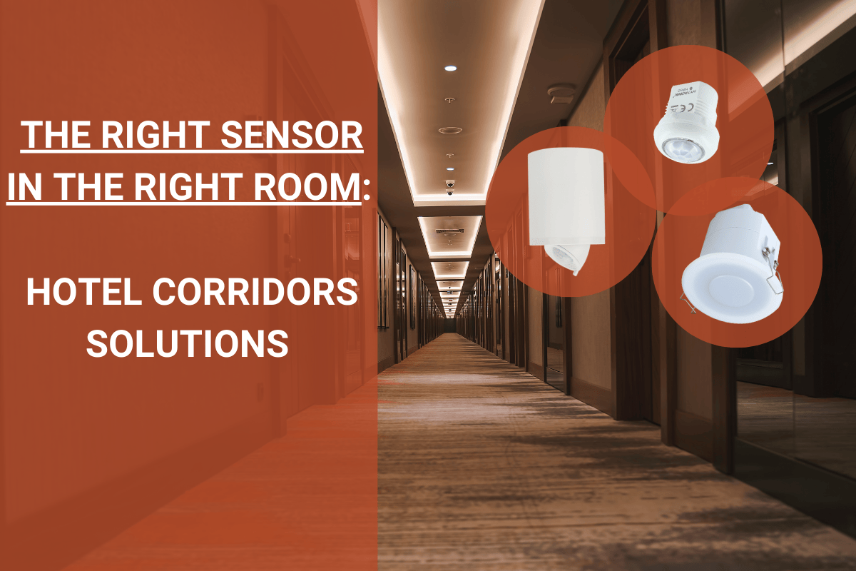 THE RIGHT SENSOR FOR HOTEL CORRIDORS THE RIGHT SENSOR FOR HOTEL CORRIDORS