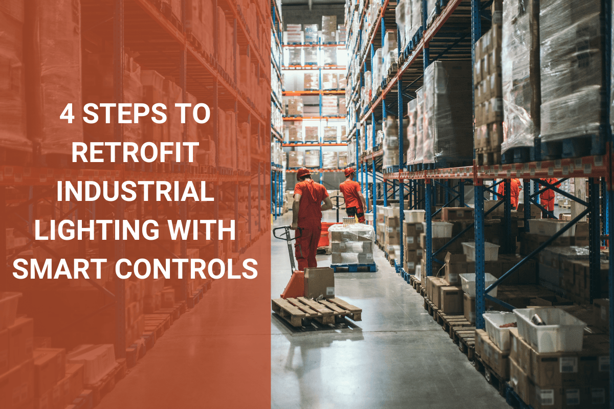 RETROFITTING INDUSTRIAL LIGHTING: HOW TO UPGRADE YOUR EXISTING SYSTEMS WITH SMART CONTROL retrofit undustrial lighting with smart controls
