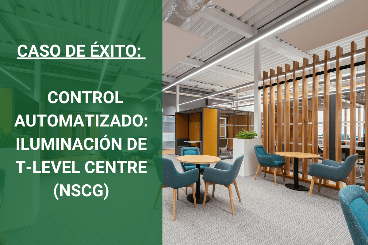 CASO DE ÉXITO: UN SISTEMA DE CONTROL AUTOMATIZADO PARA LA ILUMINACIÓN DE T-LEVEL CENTRE DEL NSCG