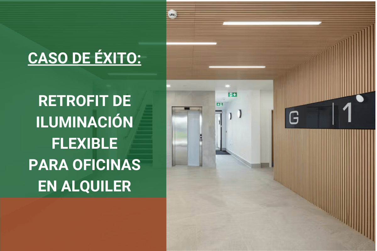 CASO DE ÉXITO: RETROFIT DE ILUMINACIÓN FLEXIBLE PARA OFICINAS PERSONALIZABLES CASO DE ÉXITO: RETROFIT DE ILUMINACIÓN FLEXIBLE PARA OFICINAS PERSONALIZABLES