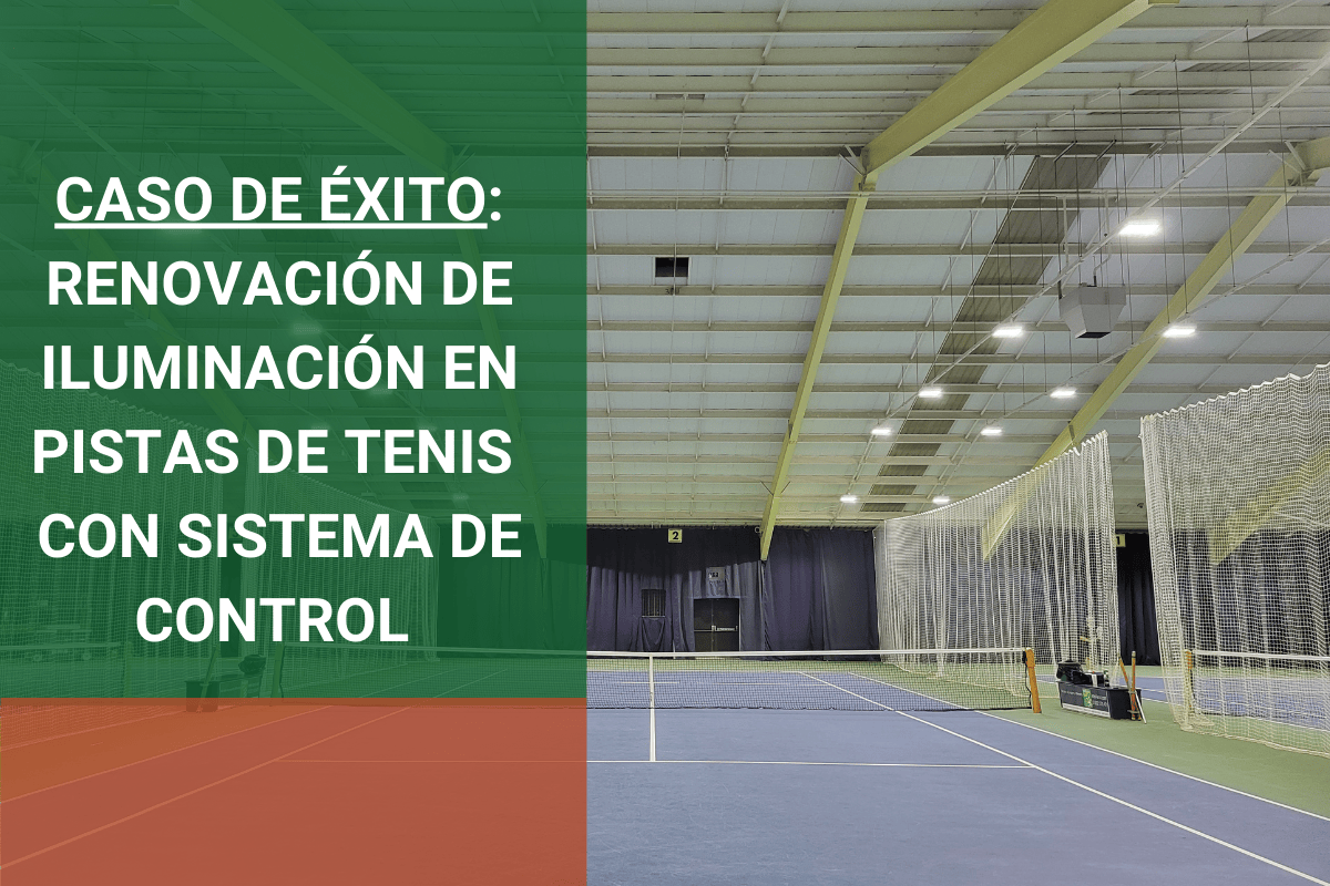 CASO DE ÉXITO: RENOVACIÓN DEL SISTEMA DE ILUMINACIÓN LED EN PISTAS DE TENIS CON CONTROL INTELIGENTE