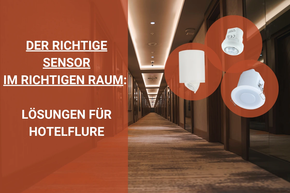DER RICHTIGE SENSOR FÜR HOTELFLURE DER RICHTIGE SENSOR FÜR HOTELFLURE