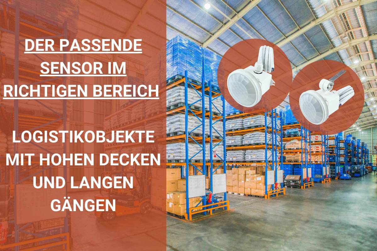 DER RICHTIGE SENSOR FÜR LOGISTIKOBJEKTE MIT HOHEN DECKEN UND LANGEN GÄNGEN DER RICHTIGE SENSOR FÜR LOGISTIKOBJEKTE MIT HOHEN DECKEN UND LANGEN GÄNGEN