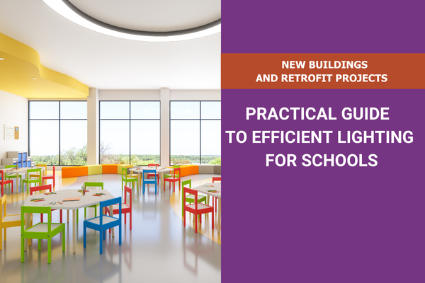  DOWNLOAD OUR PRACTICAL GUIDE TO EFFICIENT LIGHTING FOR SCHOOLS: SAVE TIME AND ENERGY ON YOUR NEXT PROJECT