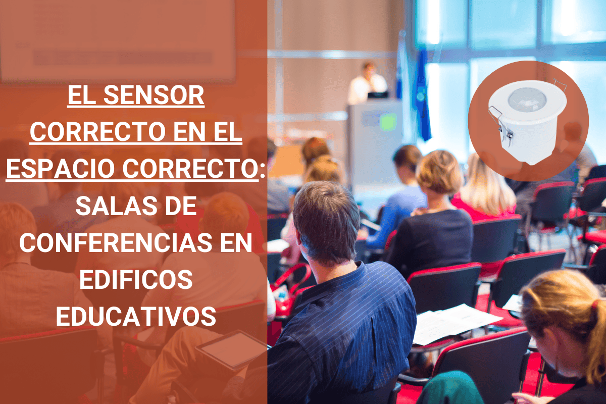 EL SENSOR IDEAL PARA SALAS DE SEMINARIOS Y CONFERENCIAS EN EDIFICIOS EDUCATIVOS