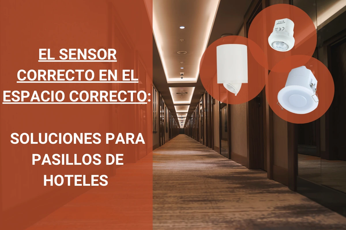 EL SENSOR CORRECTO PARA PASILLOS DE HOTELES EL SENSOR CORRECTO PARA PASILLOS DE HOTELES